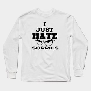 I Just hate Sorry Long Sleeve T-Shirt